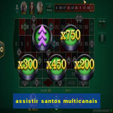 assistir santos multicanais